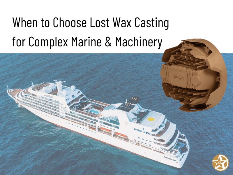 When to Choose Lost Wax Casting for Complex Marine & Machinery